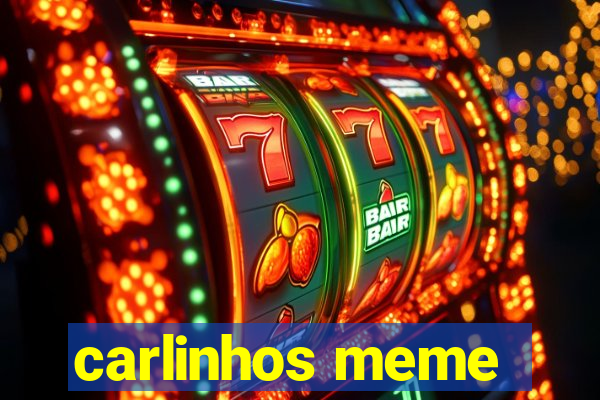 carlinhos meme